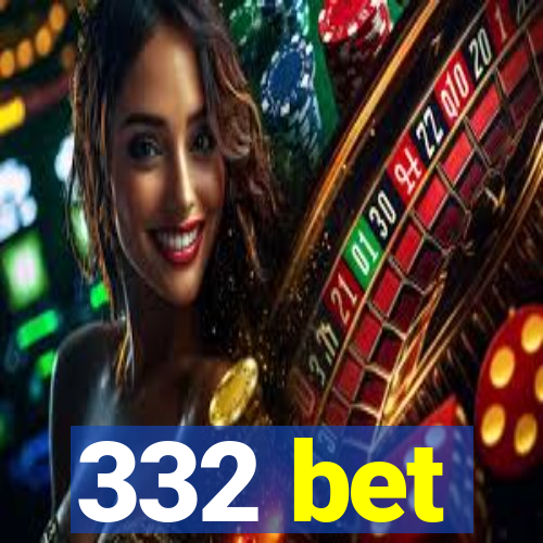 332 bet